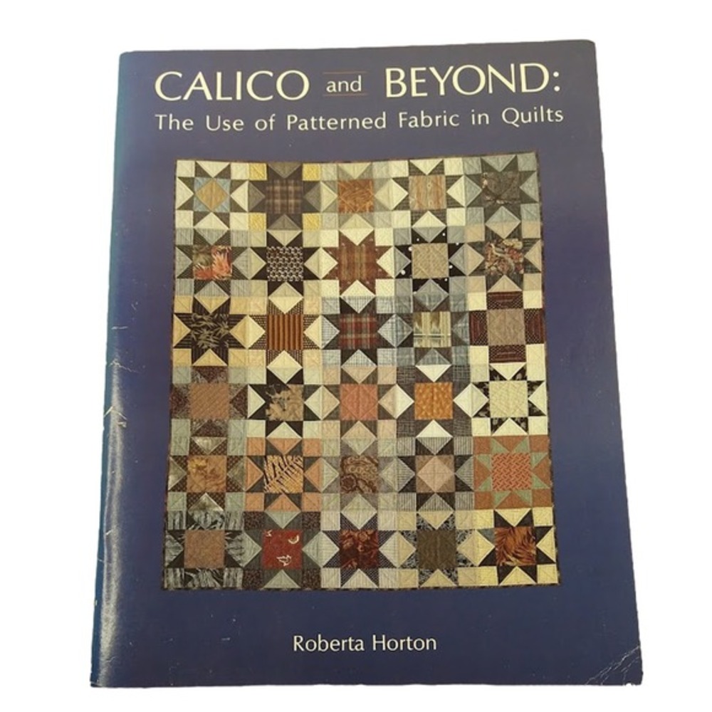 Calico and Beyond Patterned Fabric in Quilts Roberta Horton Vtg‎ 1986 PB Book